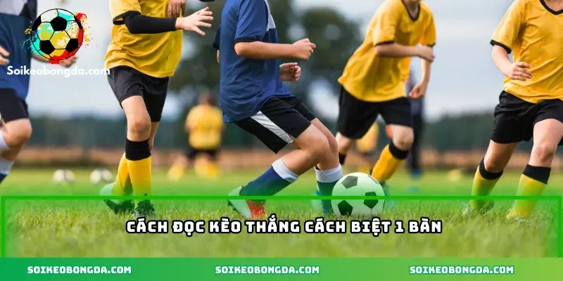 Kèo Tỷ Số Cách Biệt – Phân Tích Chuẩn Xác Tăng Cơ Hội Thắng 2 cach doc keo thang cach biet 1 ban