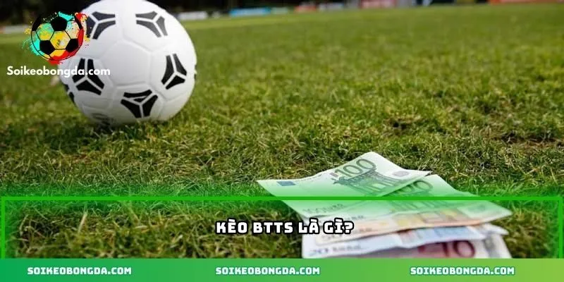 Cách Tính Kèo BTTS Và Các Yếu Tố Ảnh Hưởng Đến Kèo 1 Tìm hiểu về kèo BTTS là gì?