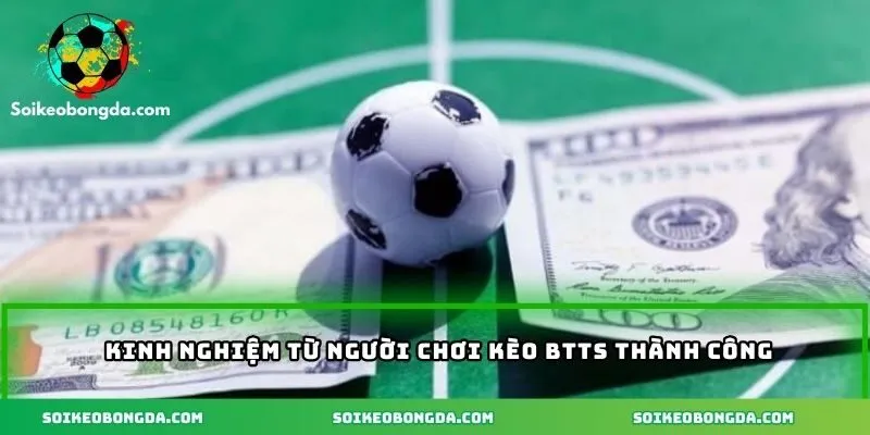 Cách Tính Kèo BTTS Và Các Yếu Tố Ảnh Hưởng Đến Kèo 3 Kinh nghiệm chơi kèo BTTS thành công