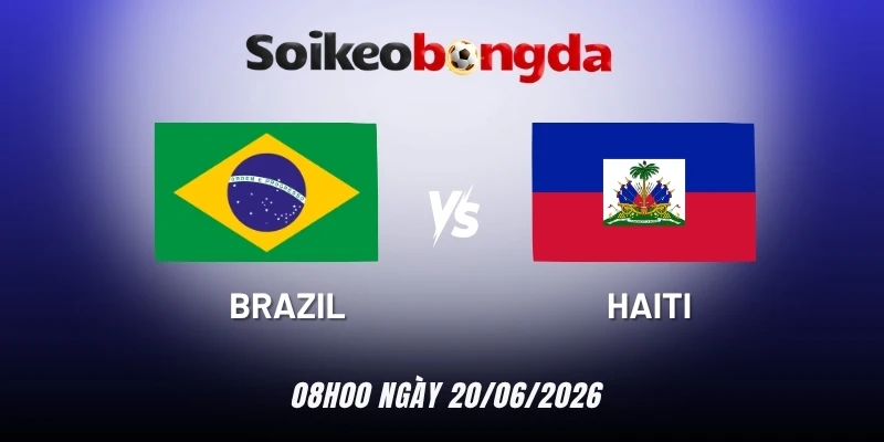 kèo bóng đá Brazil vs Haiti - Bảng C World Cup 08h00 20/06/2026