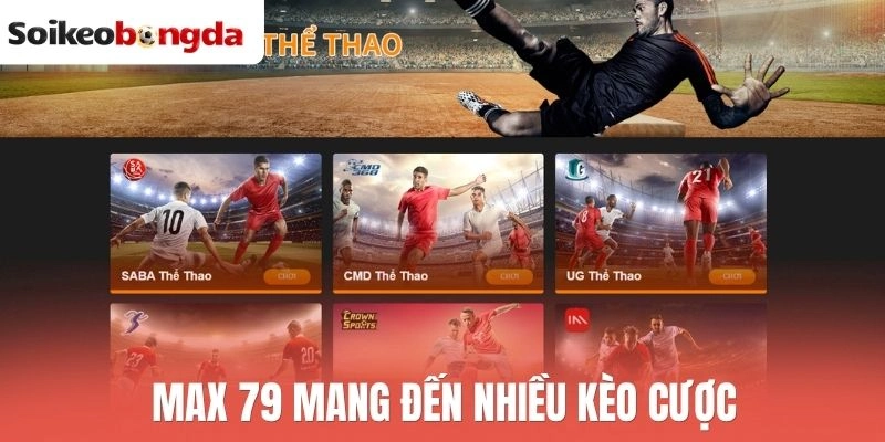 Max 79 cung cấp nhiều loại kèo bóng đá
