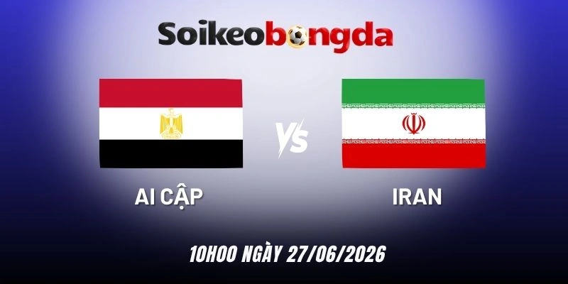 Soi kèo bóng đá Ai Cập vs Iran - Bảng G World Cup 10h00 27/06/2026